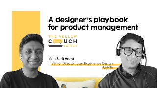 Ep #9 Designer’s Playbook for Product Management | Sarit Arora | Oracle | The Yellow Couch Series