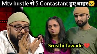 Mtv hustle 2.O Today elimination 😢 Srushti Tawade and 4 Contastants eliminate