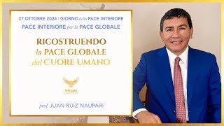 IT Ricostruendo la Pace Globale dal Cuore dell'essere Huamno - Juan Ruiz Naupari