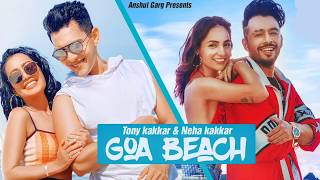 GOA BEACH - Tony Kakkar & Neha Kakkar ।Aditya Narayan। Latest Hindi Song 2020