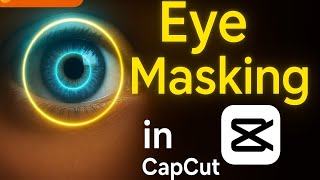 Eye Masking Effect in CapCut | Complete Step-by-Step Tutorial