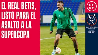 El Real Betis, listo para el asalto a la Supercopa de España