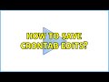 How to save Crontab edits? (3 Solutions!!)