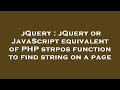 jQuery : jQuery or JavaScript equivalent of PHP strpos function to find string on a page