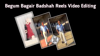Begum bagair badshah kis kaam ka reels editing | Begum bagair badshah kis kaam ka instagram reels