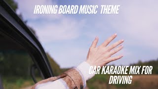 IRONING BOARD MUSIC THEME-🎤 Car Karaoke House Mix – Az autós karaoke élmény! 🚗🎶 🎶