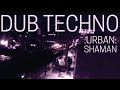 Urban Shaman | Shamanic Dub Techno Journey for Deep Walks & Meditation | Shamanic Journey