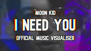 Moon Kid - I NEED YOU (Official Music Visualiser)