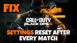 COD BO6 settings reset after every match Fix