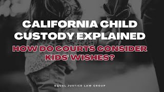 California Child Custody Explained: How Courts Consider Kids' Wishes