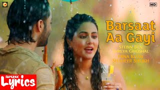 Barsaat Aa Gayi (Lyrics) | Stebin Ben, Shreya Ghoshal | Hina Khan, Shaheer Sheikh | SuperNkLyrics |