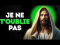 GOD MESSAGE: JE NE T'OUBLIE PAS ; DIEU MESSAGE POUR ΤΟΙ | Message de Dieu