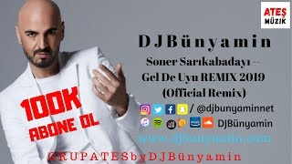 DJBünyamin ft Soner Sarıkabadayı -- Gel De Uyu REMIX 2019 (Official Remix)