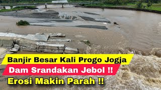 Banjir Besar Kali Progo Di Yogyakarta, Dam Srandakan Jogja Jebol, Erosi Makin Parah !!