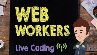 WebWorkers: Code Session - Supercharged