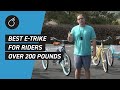 Best Electric Tricycle For Riders over 200 Pounds