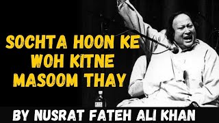 Sochta Hoon Ke Woh Kitne Masoom Thay - Nusrat Fateh Ali Khan