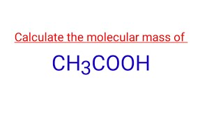 Calculate the molecular mass of CH3COOH. The mass number of ch3cooh. #hashtagvideo #youtubevideo