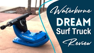 Waterborne DREAM Surf Truck Review