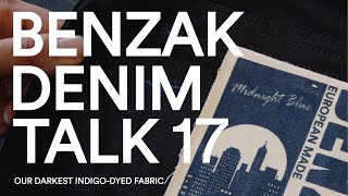 BENZAK DENIM TALK No. 17: Our darkest indigo-dyed fabric