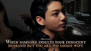 When someone insults your innocent husband but you are his savage wife - Jungkoo
