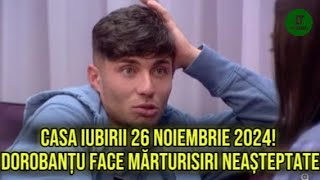 Casa iubirii 26 Noiembrie 2024! Dorobanțu face mărturisiri neașteptate!