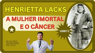 Henrietta Lacks, a mulher imortal que revolucionou o tratamento do Câncer.