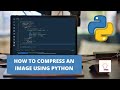 How To Compress An Image Using Python | Python Project
