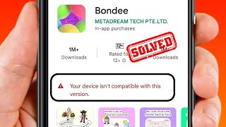 Bondee App Not Compatible With This Device | How to Download Bondee If Not Compatible