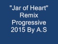 Jar of Heart Remix Progressive 2015 By A.S