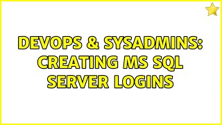 DevOps & SysAdmins: Creating MS SQL Server Logins (3 Solutions!!)