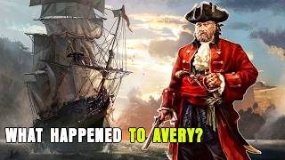 The Real Story of Henry Avery: The Pirate Who Knew No Pity. What happened to Avery?