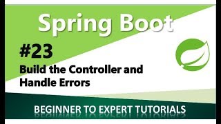 Spring Boot Tutorial 23 - Build the Controller and Handle Errors