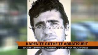 Kapen të gjithë të arratisurit - Top Channel Albania - News - Lajme