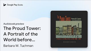 The Proud Tower: A Portrait of the World before… by Barbara W. Tuchman · Audiobook preview