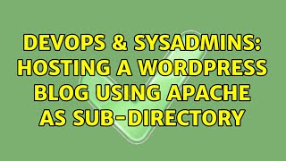 DevOps & SysAdmins: Hosting a Wordpress Blog using Apache as sub-directory
