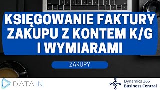 4.3.6 Proces zakupu/ KSIĘGOWANIE FAKTURY ZAKUPU Z KONTEM K/G I WYMIARAMI - Dynamics BC PL / NAV