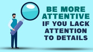 How To Be More Attentive When You Lack Attention To Details | Psychological Hack