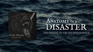 Grisly History Podcast - Anatomy of a Disaster: The Sinking of the USS Indianapolis