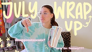 july wrap up 💫 disappointments & a new fav fantasy?!?!