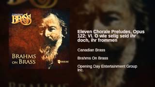 Canadian Brass - Eleven Chorale Preludes, Opus 122: VI. O wie selig seid ihr doch, ihr frommen