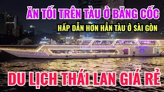 ĂN BUFFET TỐI TRÊN SÔNG CHAO PHAYRA | NGHE NHẠC NGẮM CẢNH ĐẸP Ở THÁI LAN