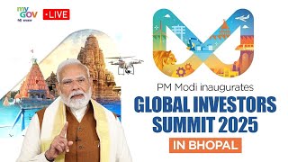 LIVE: PM Modi Inaugurates Global Investors Summit 2025 in Bhopal | MP as a Global Investment Hub 🌍