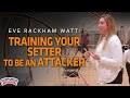 Eve Rackham Watt: Training Your Setter to be an Attacker