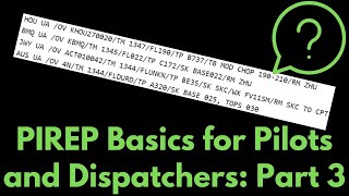 PIREP \u0026 AIREP Basics Part 3: Remarks \u0026 Practice Pilots Aircraft Dispatchers Aviation Weather Flight