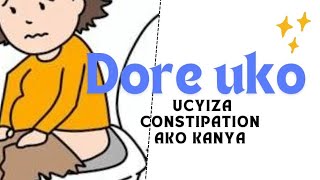 Hehe na constipation! dore icyintu cyimwe gicyiza constipation ako kanya!