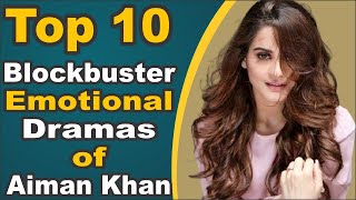 Top 10 Blockbuster Emotional Dramas of Aiman Khan || Pak Drama TV