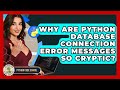 Why Are Python Database Connection Error Messages So Cryptic? - Python Code School