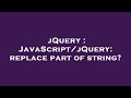 jQuery : JavaScript/jQuery: replace part of string?