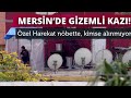 mersinde 7 aydır kimsenin bilmediği gizemli kazı